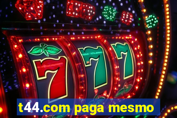 t44.com paga mesmo